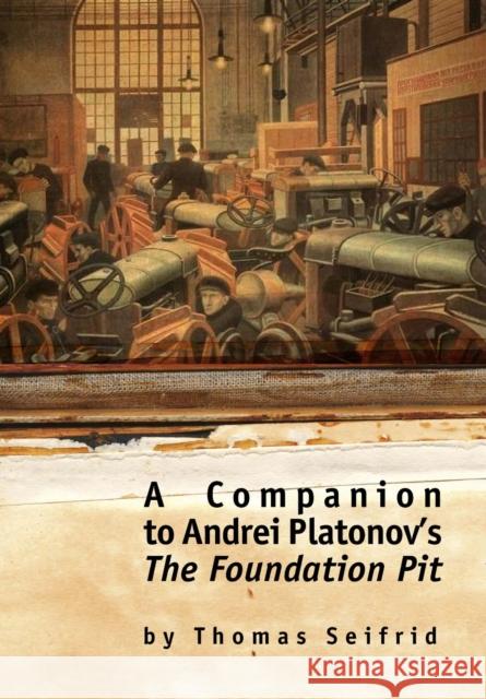 A Companion to Andrei Platonov's the Foundation Pit Thomas Seifrid 9781934843574 Academic Studies Press - książka