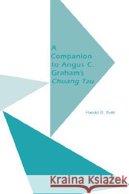 A Companion to Angus C. Graham's Chuang Tzu: The Inner Chapters Harold David Roth 9780824826437 University of Hawaii Press - książka