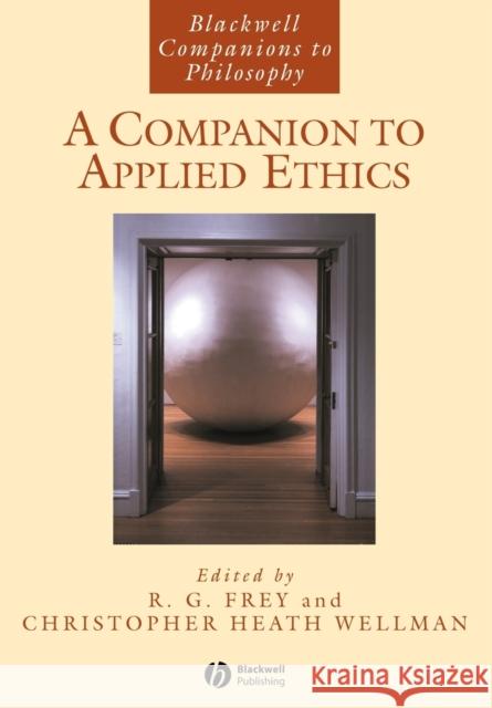 A Companion to Applied Ethics R. G. Frey 9781405133456 Blackwell Publishers - książka