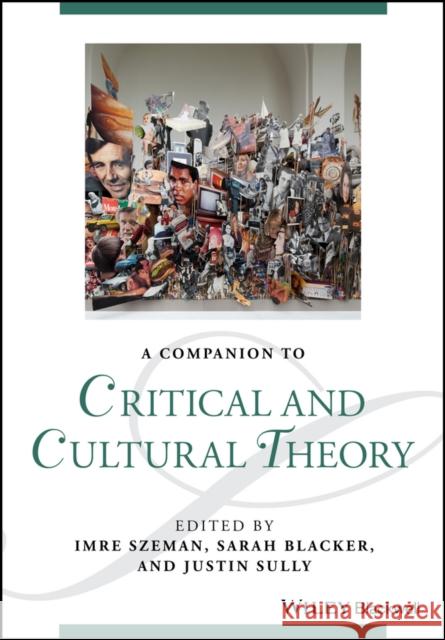 A Companion to Critical and Cultural Theory Szeman, Imre; Blacker, Sarah; Sully, Justin 9781118472316 John Wiley & Sons - książka