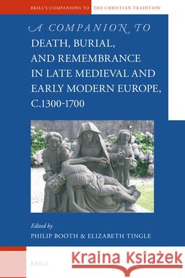 A Companion to Death, Burial, and Remembrance in Late Medieval and Early Modern Europe, c. 1300–1700 Philip Booth, Elizabeth Tingle 9789004361232 Brill - książka
