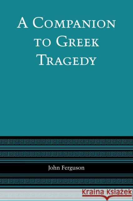 A Companion to Greek Tragedy John Ferguson   9780292740860 University of Texas Press - książka