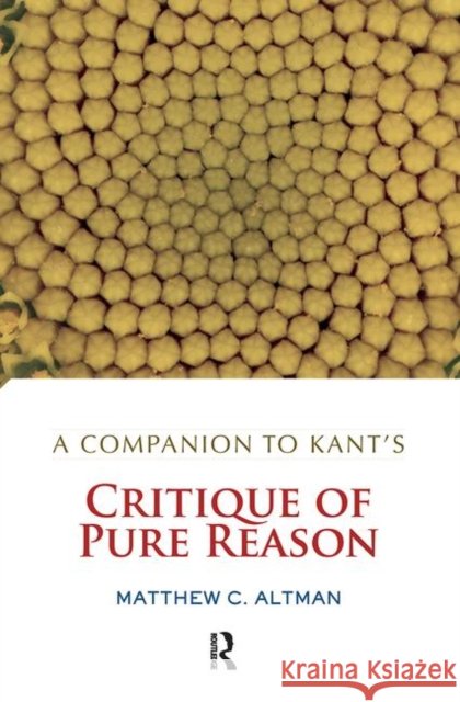 A Companion to Kant's Critique of Pure Reason: Critique of Pure Reason Altman, Matthew C. 9780367097035 Taylor and Francis - książka