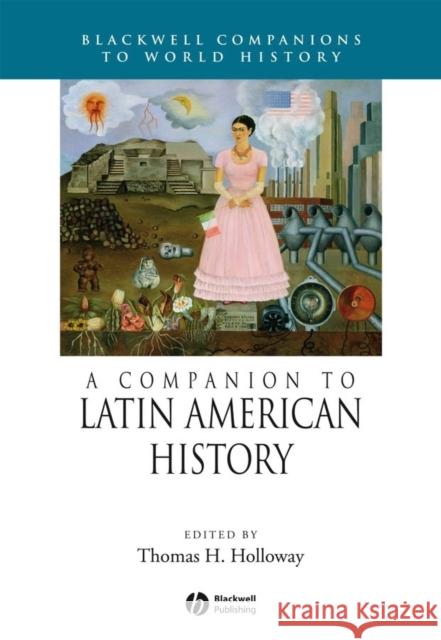 A Companion to Latin American History Holloway                                 Thomas H. Holloway Thomas H. Holloway 9781405131612 Wiley-Blackwell - książka