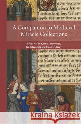 A Companion to Medieval Miracle Collections Sari Katajala-Peltomaa Jenni Kuuliala Iona McCleery 9789004465404 Brill - książka