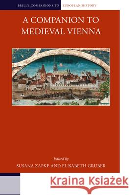 A Companion to Medieval Vienna Susana Zapke, Elisabeth Gruber 9789004395756 Brill - książka