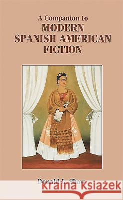 A Companion to Modern Spanish American Fiction Donald L. Shaw 9781855662179 Tamesis Books - książka