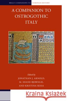 A Companion to Ostrogothic Italy Jonathan Arnold, Shane Bjornlie, Kristina Sessa 9789004313767 Brill - książka
