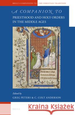 A Companion to Priesthood and Holy Orders in the Middle Ages Greg Peters, C. Colt Anderson 9789004236738 Brill - książka