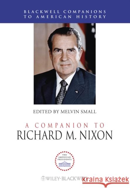 A Companion to Richard M. Nixon Melvin Small 9781444330175 Wiley-Blackwell - książka