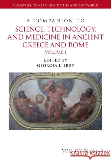 A Companion to Science, Technology, and Medicine in Ancient Greece and Rome Irby, Georgia L. 9781118372678 John Wiley & Sons - książka