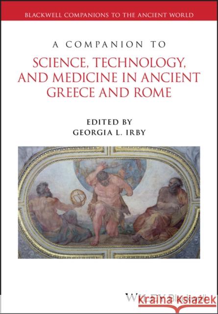 A Companion to Science, Technology, and Medicine in Ancient Greece and Rome Irby, Georgia L. 9781119100706 Wiley-Blackwell - książka
