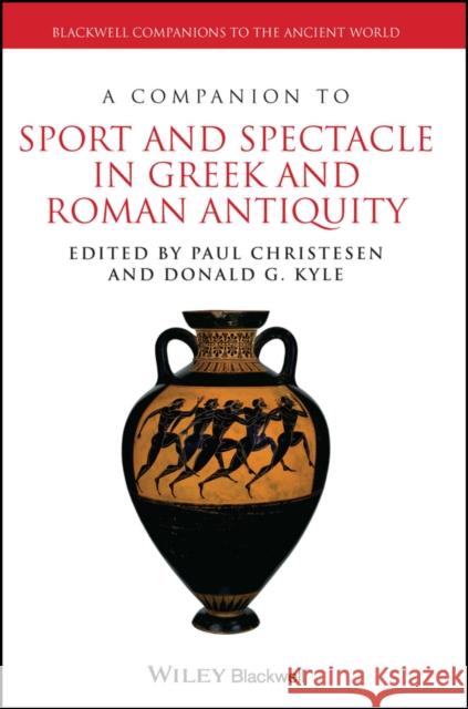 A Companion to Sport and Spectacle in Greek and Roman Antiquity Christesen, Paul; Kyle, Donald G. 9781444339529 John Wiley & Sons - książka