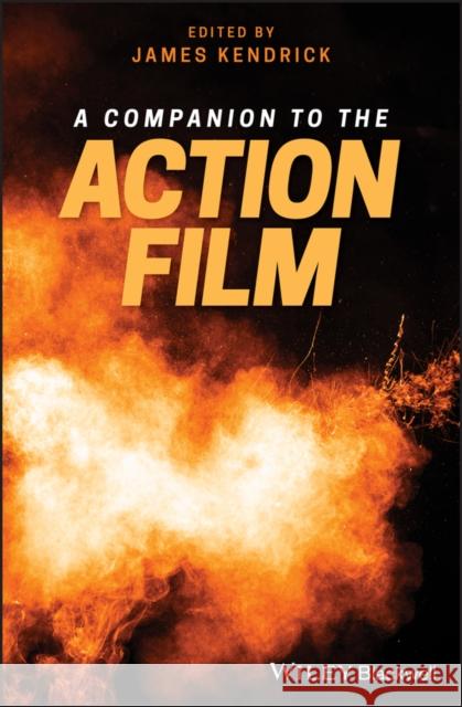 A Companion to the Action Film James Kendrick 9781119100492 Wiley-Blackwell - książka