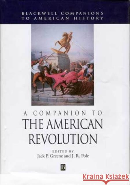 A Companion to the American Revolution Jack P. Greene J. R. Pole 9781405116749 Blackwell Publishers - książka