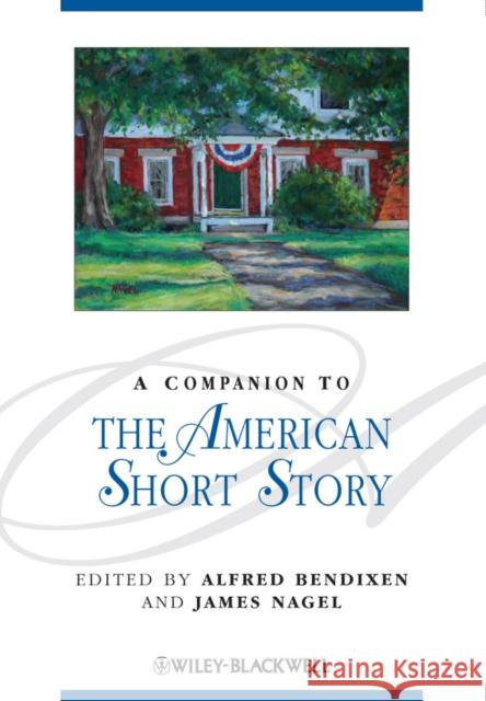 A Companion to the American Short Story Alfred Bendixen James Nagel 9781405115438 Wiley-Blackwell - książka
