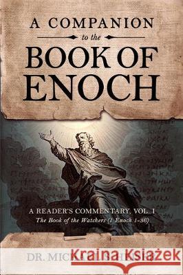 A Companion to the Book of Enoch: A Reader's Commentary, Vol I: The Book of the Watchers (1 Enoch 1-36) Michael Heiser 9781948014304 Defender - książka