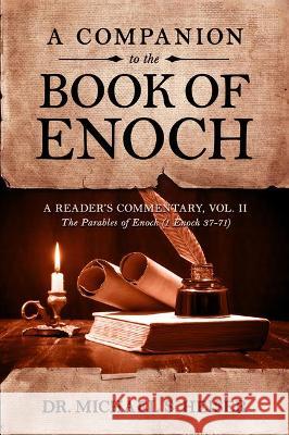 A Companion to the Book of Enoch: A Reader's Commentary, Vol II: The Parables of Enoch (1 Enoch 37-71) Michael S. Heiser 9781948014410 Defender - książka