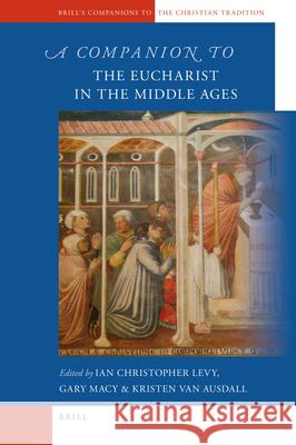 A Companion to the Eucharist in the Middle Ages Ian Levy, Gary Macy, Kristen Van Ausdall 9789004201415 Brill - książka