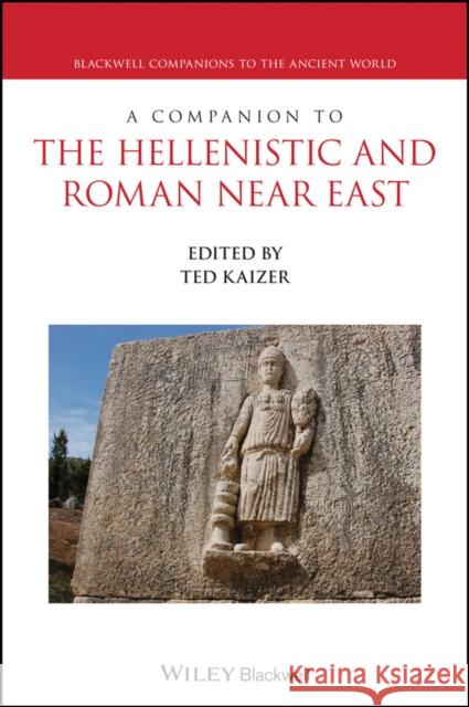 A Companion to the Hellenistic and Roman Near East Ted Kaizer 9781119528531  - książka