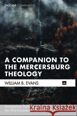 A Companion to the Mercersburg Theology William B. Evans 9781498207447 Cascade Books - książka