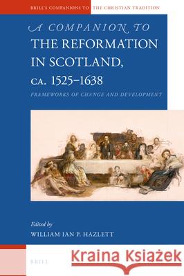 A Companion to the Reformation in Scotland, c.1525–1638: Frameworks of Change and Development Ian Hazlett 9789004329720 Brill - książka