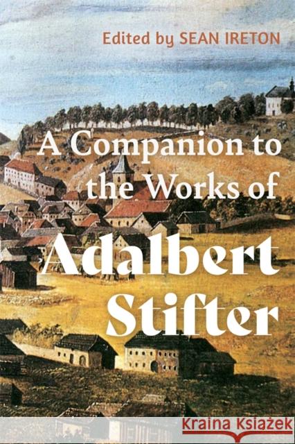 A Companion to the Works of Adalbert Stifter Sean M. Ireton Matthew H. Birkhold Vance Vanc 9781640141070 Camden House (NY) - książka