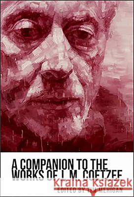 A Companion to the Works of J. M. Coetzee Tim Mehigan 9781571135070  - książka