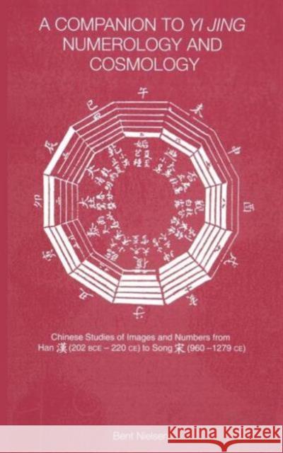 A Companion to Yi Jing Numerology and Cosmology Nielsen, Bent 9780700716081 Routledge Chapman & Hall - książka