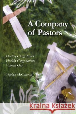A Company of Pastors: Experiencing the Support of the Beloved Community and Overcoming the Isolation of the Pastorate Stephen McCutchan 9781500927882 Createspace - książka