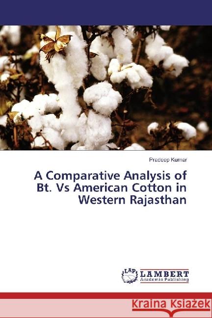 A Comparative Analysis of Bt. Vs American Cotton in Western Rajasthan Kumar, Pradeep 9783330031234 LAP Lambert Academic Publishing - książka