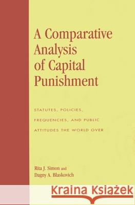 A Comparative Analysis of Capital Punishment: Statutes, Policies, Frequencies, and Public Attitudes the World Over Simon, Rita J. 9780739120910 Lexington Books - książka
