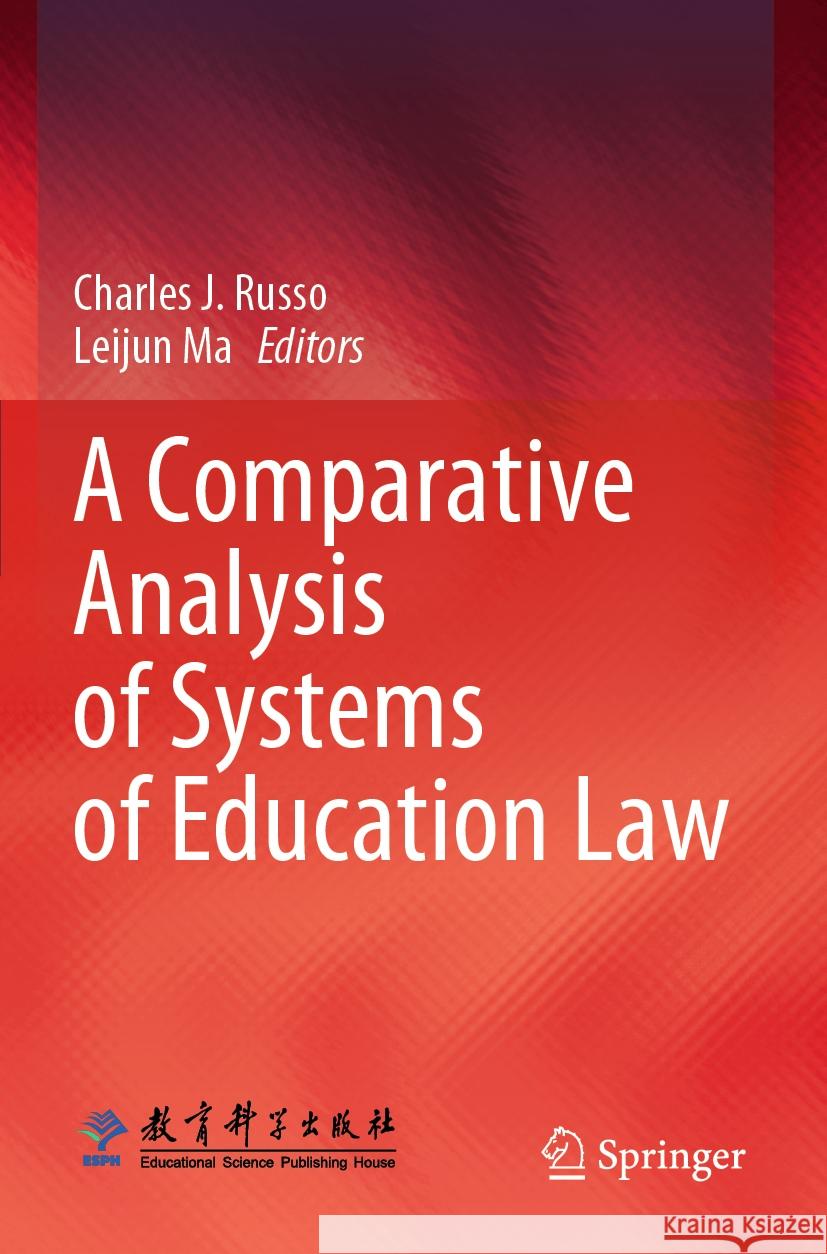 A Comparative Analysis of Systems of Education Law Charles J. Russo Leijun Ma 9789819710546 Springer - książka
