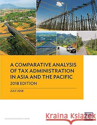 A Comparative Analysis of Tax Administration in Asia and the Pacific: 2018 Edition Asian Development Bank 9789292612825 Asian Development Bank - książka