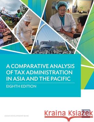 A Comparative Analysis of Tax Administration in Asia and the Pacific: Eighth Edition Asian Development Bank 9789292771324 Asian Development Bank - książka