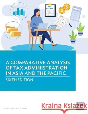 A Comparative Analysis of Tax Administration in Asia and the Pacific: Sixth Edition Asian Development Bank 9789292699413 Asian Development Bank - książka