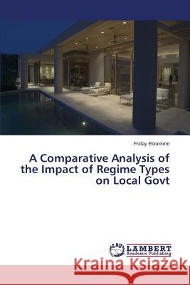 A Comparative Analysis of the Impact of Regime Types on Local Govt Eboreime Friday 9783659662805 LAP Lambert Academic Publishing - książka