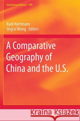 A Comparative Geography of China and the U.S. Rudi Hartmann Jing'ai Wang Tao Ye 9789401778053 Springer - książka