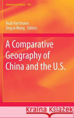 A Comparative Geography of China and the U.S. Rudi Hartmann, Jing'ai Wang, Tao Ye 9789401787918 Springer - książka