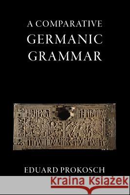 A Comparative Germanic Grammar Eduard Prokosch 9781904799429 Tiger Xenophon - książka
