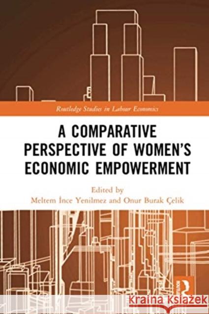 A Comparative Perspective of Women's Economic Empowerment Meltem Yenilmez Onur Celik 9780367728427 Routledge - książka