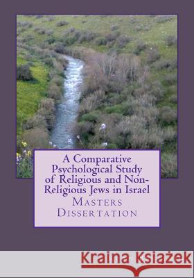 A Comparative Psychological Study of Religious and Non-Religious Jews in Israel: Masters Dissertation Dr Ruth V. N. Benjamin 9781477453087 Createspace - książka