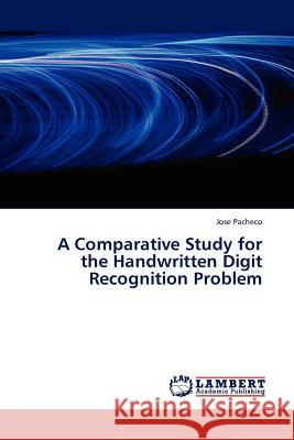 A Comparative Study for the Handwritten Digit Recognition Problem Jose Pacheco 9783845413884 LAP Lambert Academic Publishing - książka