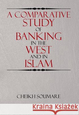 A Comparative Study of Banking in the West and in Islam Cheikh Soumare 9781503583566 Xlibris Corporation - książka