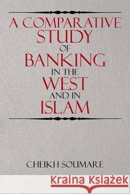 A Comparative Study of Banking in the West and in Islam Cheikh Soumare 9781503583580 Xlibris Corporation - książka