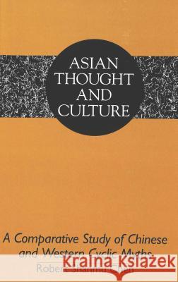 A Comparative Study of Chinese and Western Cyclic Myths Robert Shanmu Chen   9780820416755 Peter Lang Publishing Inc - książka