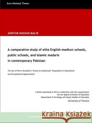 A comparative study of elite English-medium schools, public schools, and Islamic madaris in contemporary Pakistan Malik, Akhtar Hassan 9781329057753 Lulu.com - książka