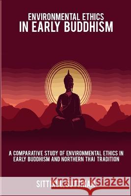 A Comparative Study of Environmental Ethics in Early Buddhism and Northern Thai Tradition Sittikul Suttikan 9788307477503 Rachnayt2 - książka