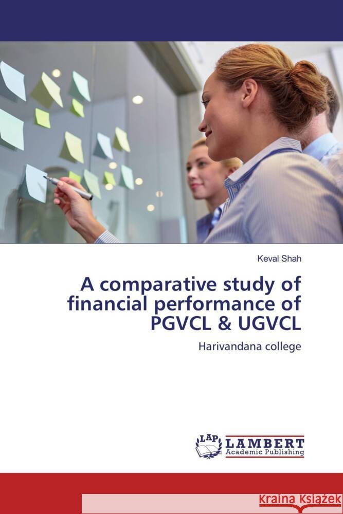 A comparative study of financial performance of PGVCL & UGVCL Shah, Keval 9786137423073 LAP Lambert Academic Publishing - książka