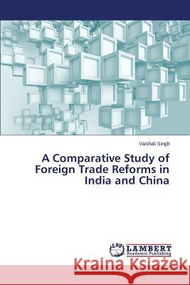 A Comparative Study of Foreign Trade Reforms in India and China Singh Vaishali 9783659770494 LAP Lambert Academic Publishing - książka